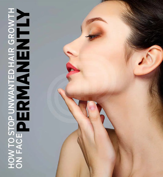 How to Stop Unwanted Hair Growth on Face Permanently?
