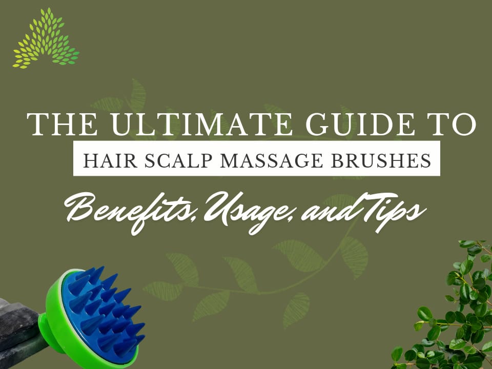 The Ultimate Guide to Hair Scalp Massage Brushes: Benefits, Usage, and Tips