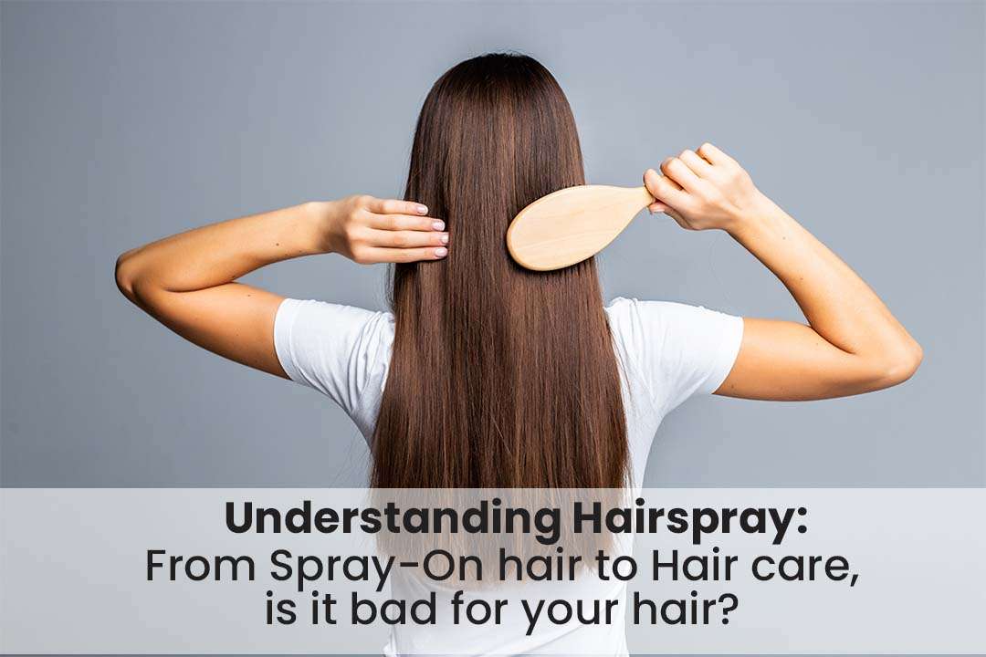 Understanding Hairspray: From Spray-On Hair to Hair Care, Is It Bad for Your Hair?