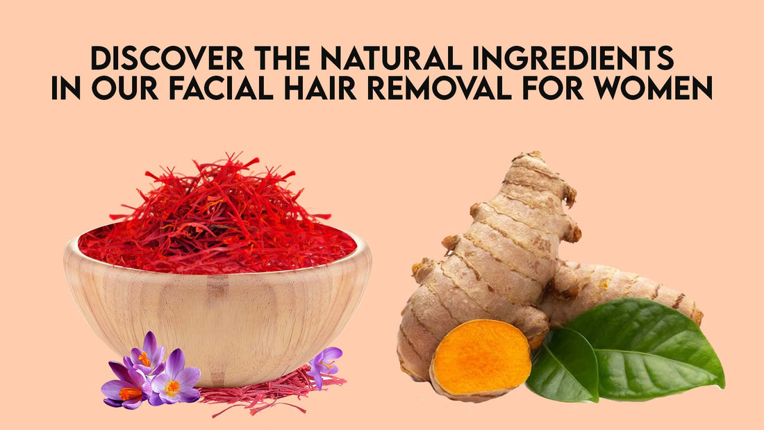 Discover the Natural Ingredients in Our Facial Hair Removal for Women